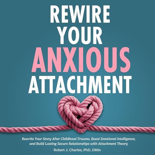 Rewire Your Anxious Attachment