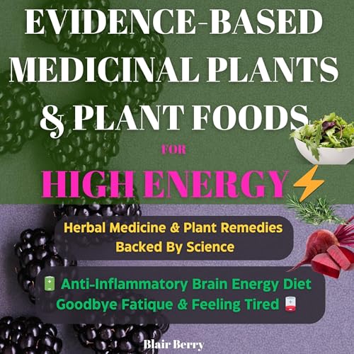 Evidence-Based Medicinal Plants & Plant Foods for High Energy