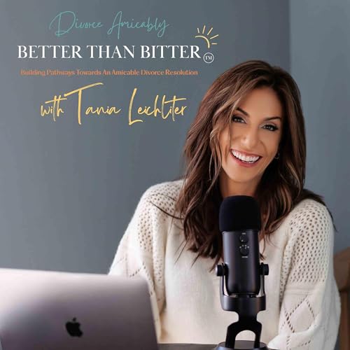 Better Than Bitter™ Divorce Podcast by Tania Leichliter