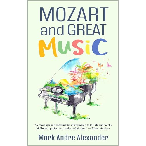 Mozart and Great Music by Mark Andre Alexander
