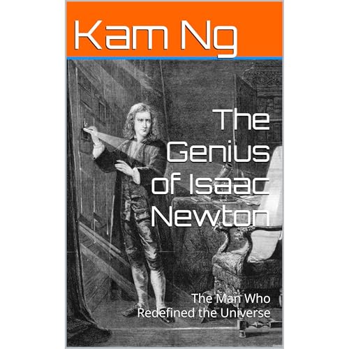 The Genius of Isaac Newton by Kam Ng