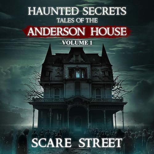 Haunted Secrets: Tales of the Anderson House, Vol. 1 by Scare Street