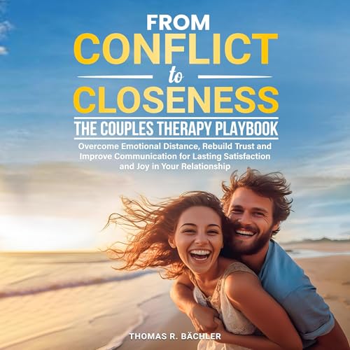 From Conflict to Closeness: The Couples Therapy Playbook