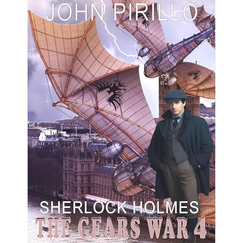 Sherlock Holmes, The Gears War 4 by John Pirillo