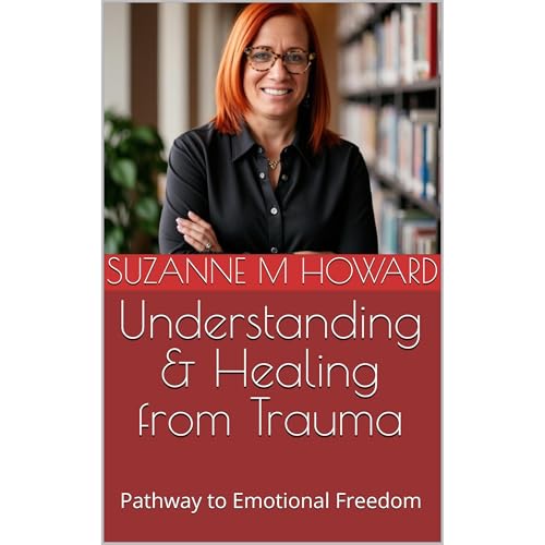 Understanding & Healing from Trauma by Suzanne M Howard