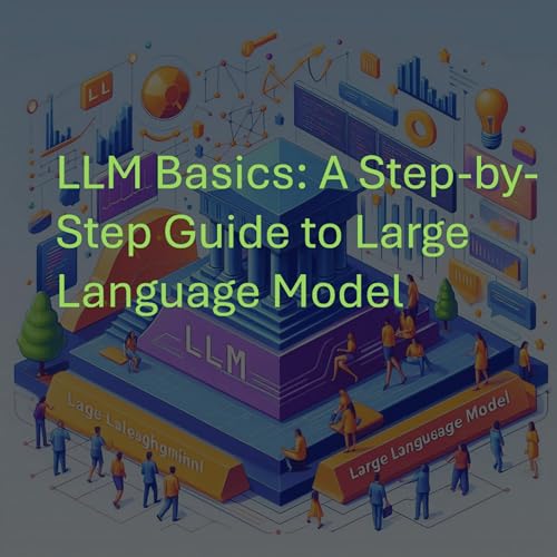 LLM Basics: A Step-by-Step Guide to Large Language Models by Anand V