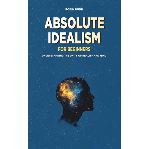 Absolute Idealism for Beginners