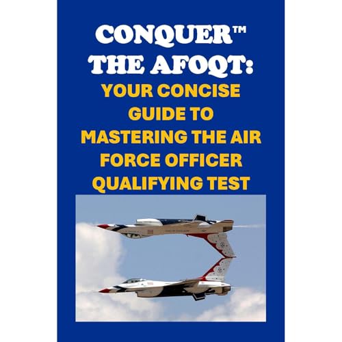 Conquer the AFOQT: Your Concise Guide to Mastering the Air Force Officer Qualifying Test by Philip Martin McCaulay