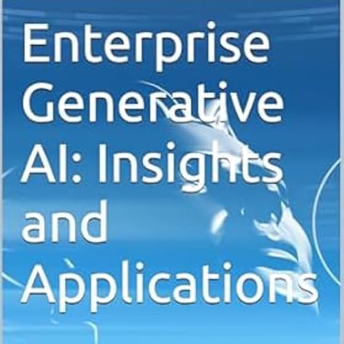Enterprise Generative AI: Insights and Applications by Anand V