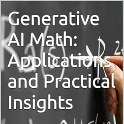 Generative AI Math: Applications and Practical Insights