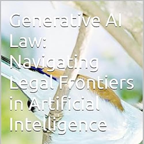 Generative AI Law: Navigating Legal Frontiers in Artificial Intelligence by Anand V