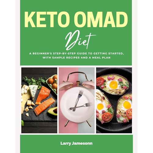 Keto OMAD Diet: A Beginner's Step-by-Step Guide to Getting Started, with Sample Recipes and a Meal Plan