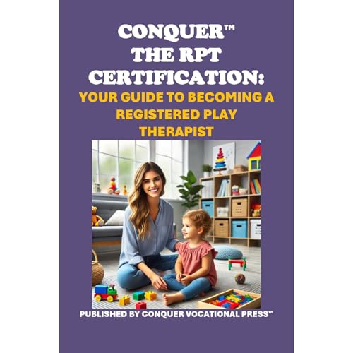 Conquer the RPT Certification: Your Guide to Becoming a Registered Play Therapist by Philip Martin McCaulay