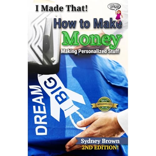 Start Your Own Business - How to Make Money Making Personalized Stuff - I Made That!