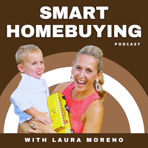 Smart Homebuying Podcast: Formally knows as The First Time Home Buyer Podcast by Laura Moreno