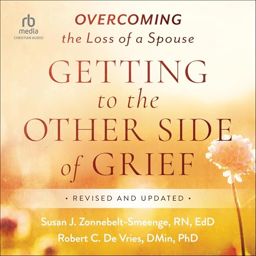 Getting to the Other Side of Grief (Revised and Updated) by Susan J. Zonnebelt-Smeenge RN EdD