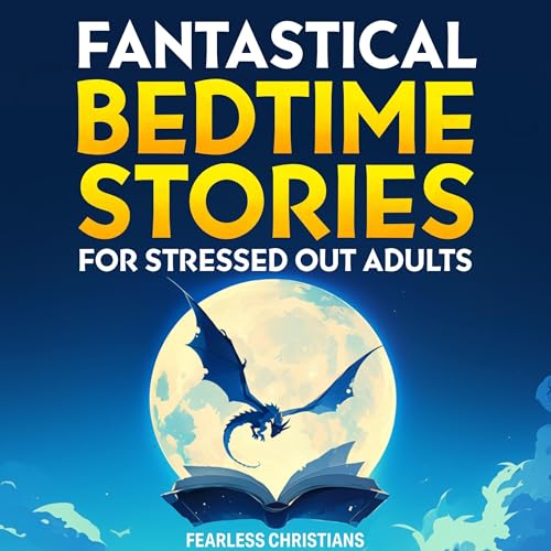 Fantastical Bedtime Stories for Stressed Out Adults