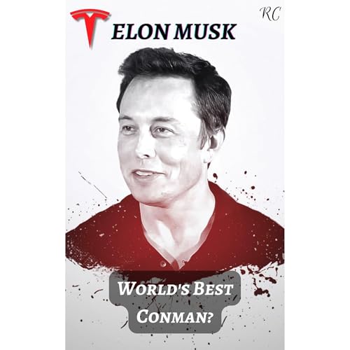 Elon Musk: World's Best Conman?