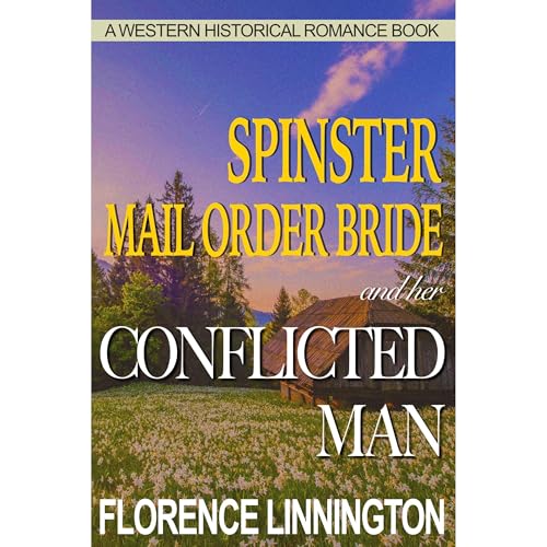 Spinster Mail Order Bride And Her Conflicted Man by Florence Linnington