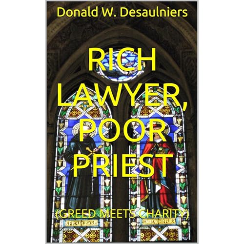 RICH LAWYER, POOR PRIEST by Donald W. Desaulniers