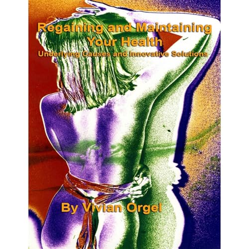 Regaining and Maintaining Your Health by Vivian Orgel