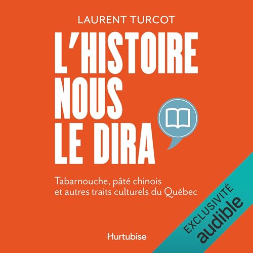 L’Histoire nous le dira [History Will Tell Us] by Laurent Turcot
