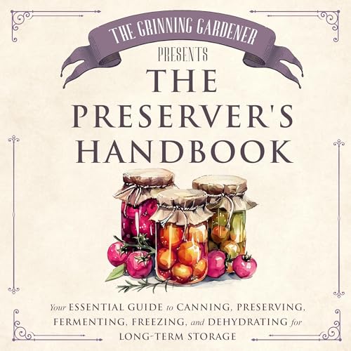 The Grinning Gardener Presents: The Preserver's Handbook