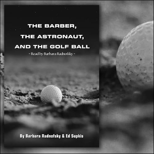 The Barber, the Astronaut, and the Golf Ball by Barbara Radnofsky