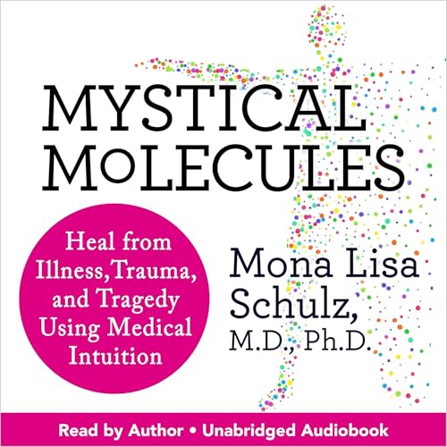 Mystical Molecules by Mona Lisa Schulz M.D. Ph.D.
