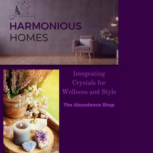 Harmonious Homes: Integrating Crystals for Wellness and Style