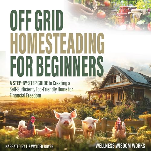 Off-Grid Homesteading for Beginners