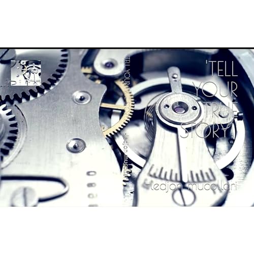 'TELL YOUR TRUE STORY' by ledjon mucollari