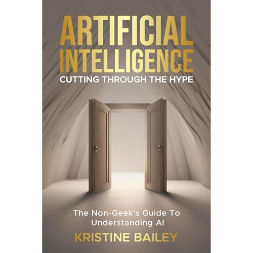 Artificial Intelligence - Cutting Through The Hype by Kristine Bailey