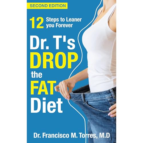 Dr. T's Drop the Fat Diet by Dr. Francisco M. Torres MD