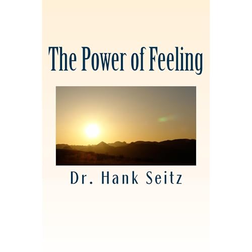 The Power of Feeling by Dr. Hank Seitz