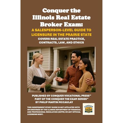Conquer the Illinois Real Estate Broker Exam: A Salesperson-Level Guide to Licensure in the Prairie State by Philip Martin McCaulay