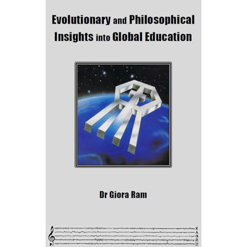 Evolutionary and Philosophical Insights into Global Education by Giora Ram