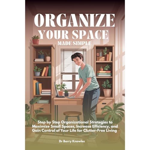Organize Your Space Made Simple by Barry Knowles