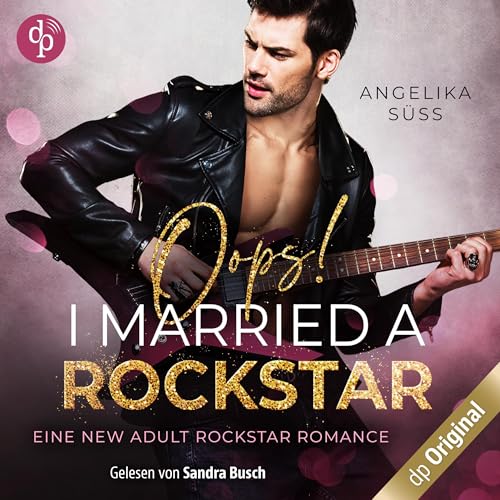 Oops! I married a Rockstar – Eine New Adult Rockstar Romance by Angelika Süss