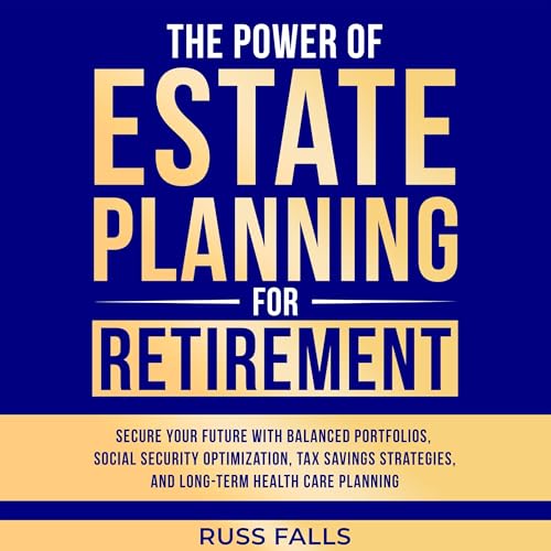The Power of Estate Planning for Retirement