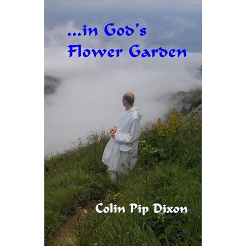 ...in God's Flower Garden by Colin Pip Dixon