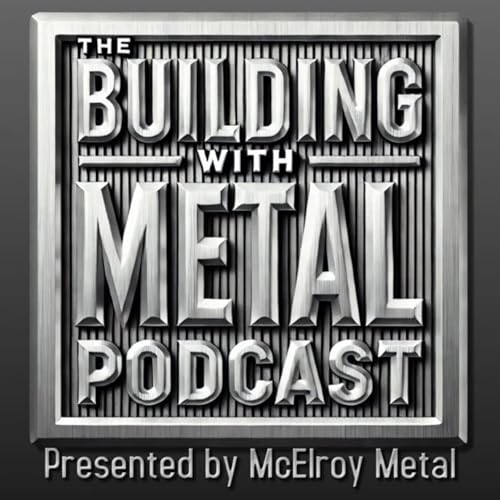 The Building with Metal Podcast – Presented by McElroy Metal