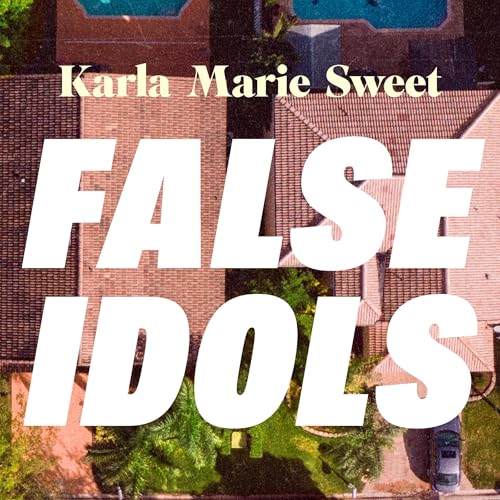 False Idols by Karla Marie Sweet