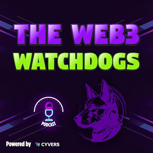 The Web3 Watchdogs by Cyvers Podcast