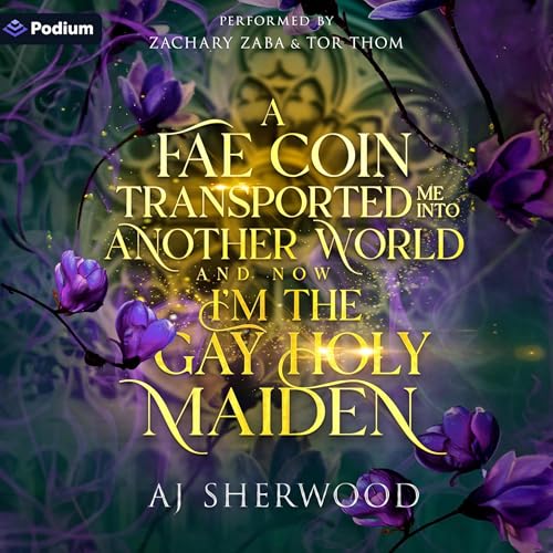 A Fae Coin Transported Me into Another World and Now I'm the Gay Holy Maiden