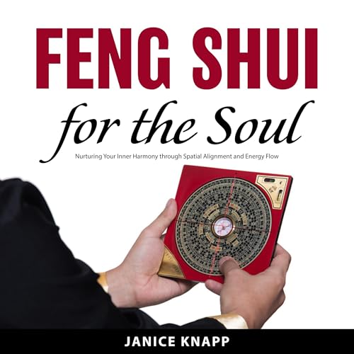 Feng Shui for the Soul by Janice Knapp