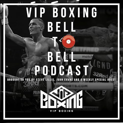 VIP Boxing Bell 2 Bell Podcast With Steve Lillis & John Evans by VIP Boxing Bell 2 Bell