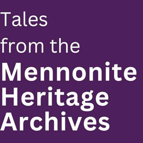 Tales from the Mennonite Heritage Archives by Mennonite Heritage Archives