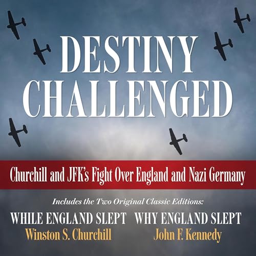 Destiny Challenged: Churchill and JFK's Fight Over England and Nazi Germany