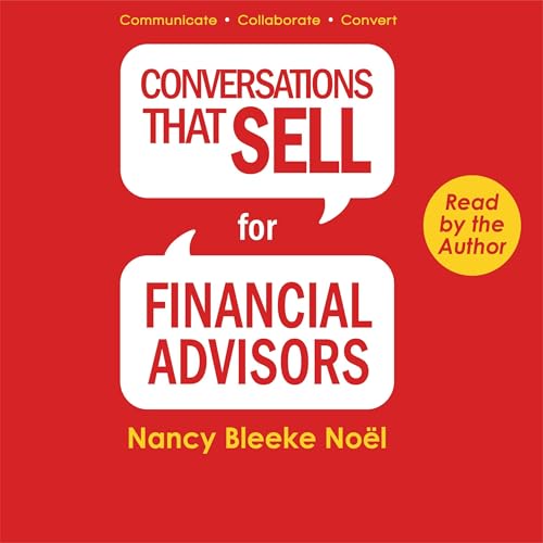 Conversations That Sell for Financial Advisors by Nancy Bleeke Noël